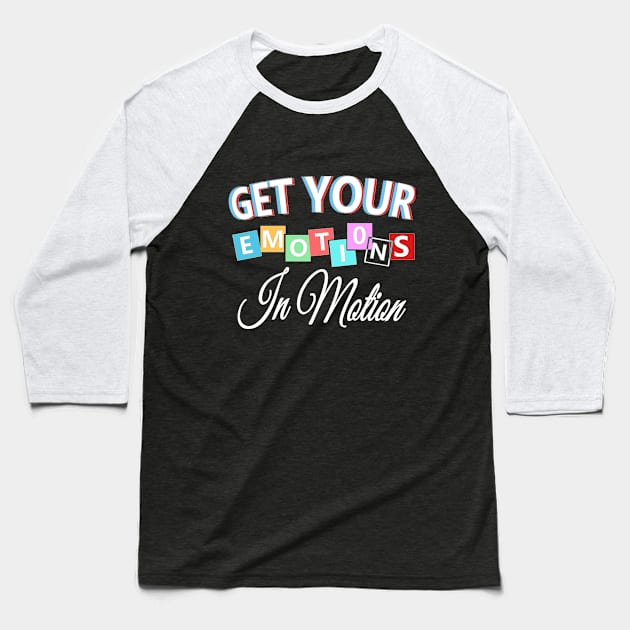 Get your emotions in motion Baseball T-Shirt by aktiveaddict